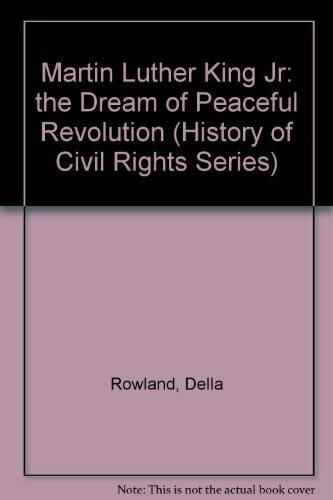Martin Luther King, Jr: The Dream of Peaceful Revolution (History of Civ - GOOD - Della Rowland