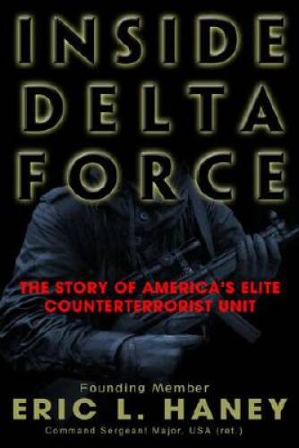 Inside Delta Force: The Story of America’s Elite Counterterrorist Unit – GOOD