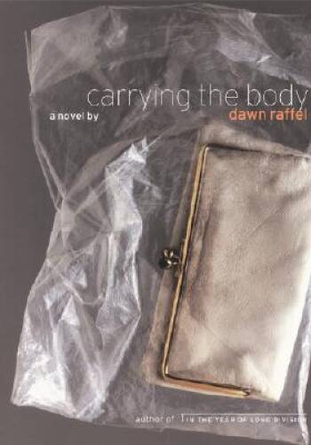 Carrying the Body: A Novel - Hardcover By Raffel, Dawn - VERY GOOD - Dawn Raffel