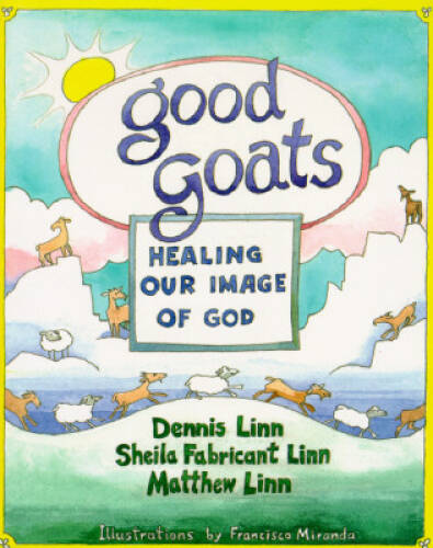 Good Goats: Healing Our Image of God – Paperback By Dennis Linn – GOOD