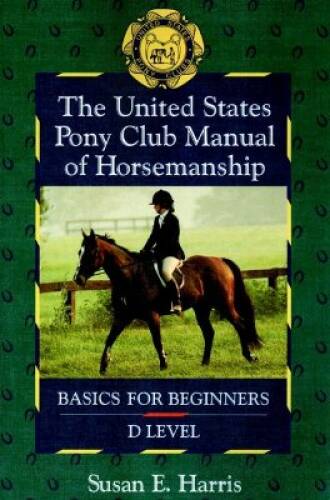 The United States Pony Club Manual of Horsemanship: Basics for Begin – VERY GOOD