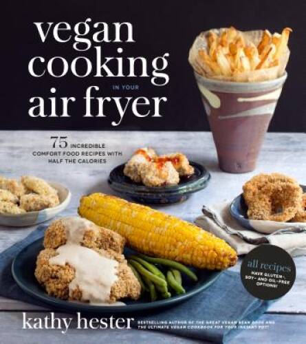 Vegan Cooking in Your Air Fryer: 75 Incredible Comfort Food Recipes  - VERY GOOD