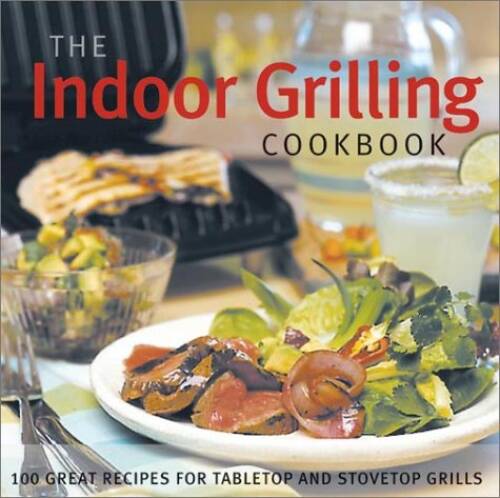 The Indoor Grilling Cookbook: 100 Great Recipes for Electric